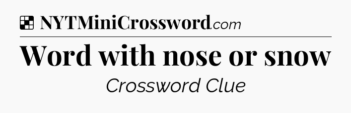 Solution: Word with nose or snow - NYT Crossword