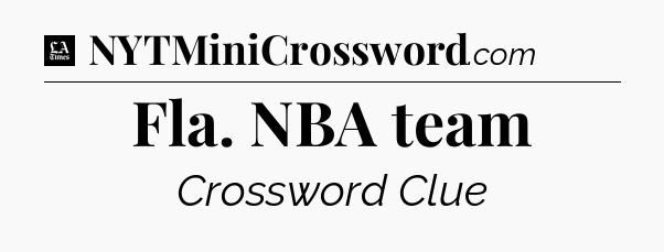 Fla. NBA team - LA Times Crossword