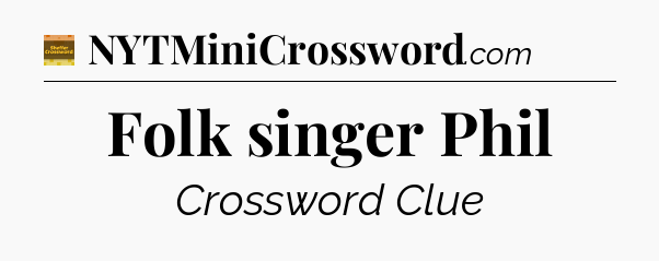 Folk singer Phil - Eugene Sheffer Crossword