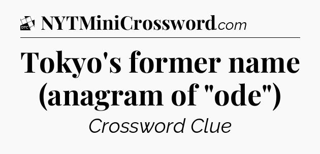 Tokyo's former name (anagram of 