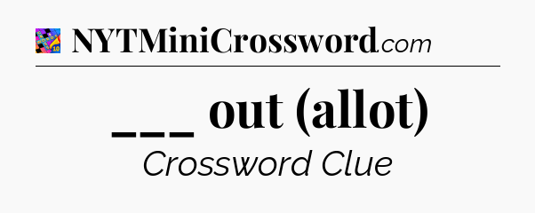 ___ out (allot) Crossword Clue
