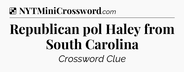 Solution: Republican pol Haley from South Carolina - NYT Crossword