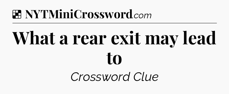 Solution: What a rear exit may lead to - NYT Crossword