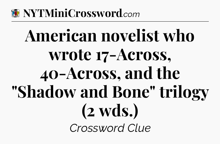 American novelist who wrote 17-Across, 40-Across, and the 