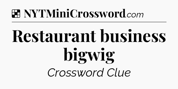 Solution: Restaurant business bigwig - NYT Crossword