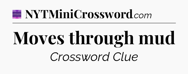 Moves through mud - Thomas Joseph Crossword