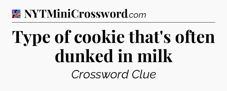 Type of cookie that's often dunked in milk Crossword Clue