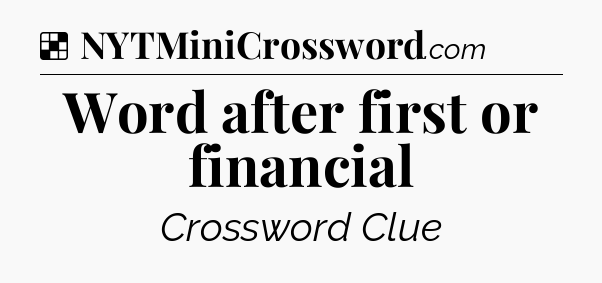Solution: Word after first or financial - NYT Crossword