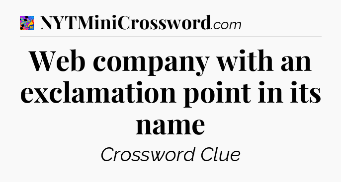 Web company with an exclamation point in its name Crossword Clue