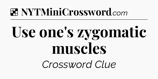 Solution: Use one's zygomatic muscles - NYT Crossword