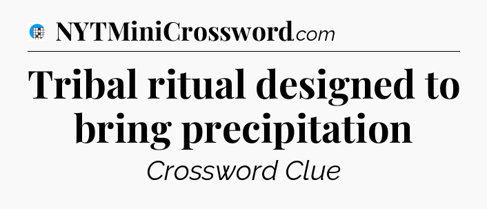 Tribal ritual designed to bring precipitation Crossword Clue