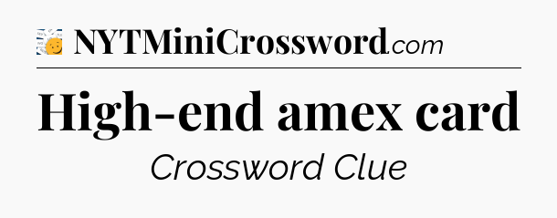 High-end amex card - 7 Little Words