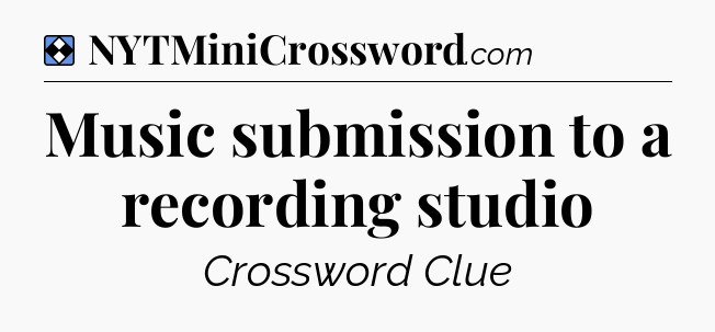 Solution: Music submission to a recording studio - NYT Mini Crossword