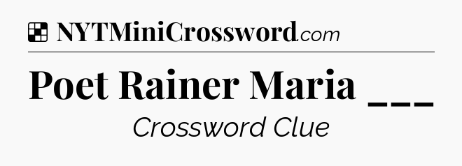 Solution: Poet Rainer Maria ___ - NYT Crossword