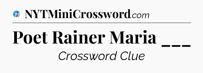 Poet Rainer Maria ___ Crossword Clue