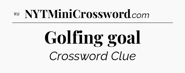 Golfing goal - WSJ Crossword