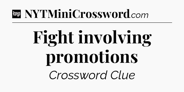 Fight involving promotions Crossword Clue