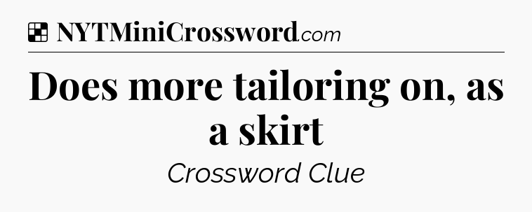 Solution: Does more tailoring on, as a skirt - NYT Crossword