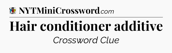 Hair conditioner additive Crossword Clue