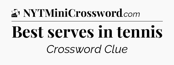 Best serves in tennis - Daily Themed Classic Crossword