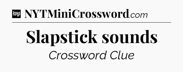 Slapstick sounds Crossword Clue