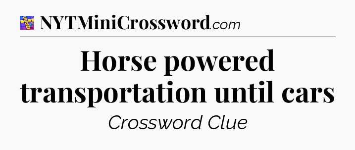 Horse powered transportation until cars Codycross