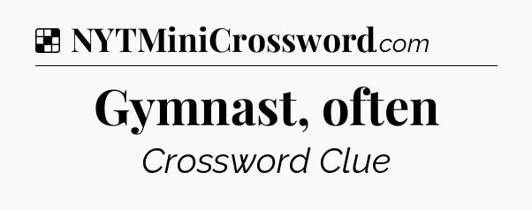 Solution: Gymnast, often - NYT Crossword