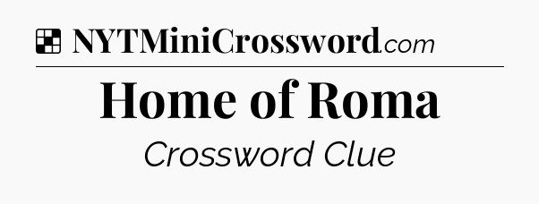 Solution: Home of Roma - NYT Crossword