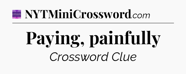 Paying, painfully - Thomas Joseph Crossword