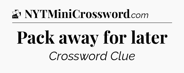 Pack away for later - Daily Themed Classic Crossword