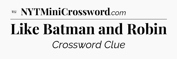 Like Batman and Robin - WSJ Crossword