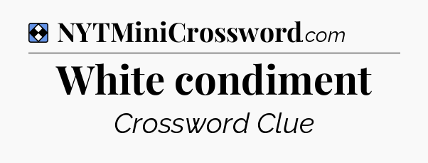 Solution: White condiment - NYT Mini Crossword
