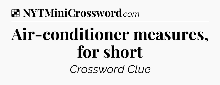 Solution: Air-conditioner measures, for short - NYT Crossword
