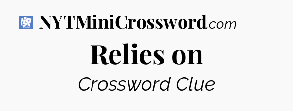 Relies on Puzzle Page Crossword Clue