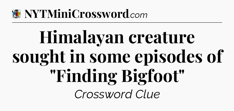 Himalayan creature sought in some episodes of 