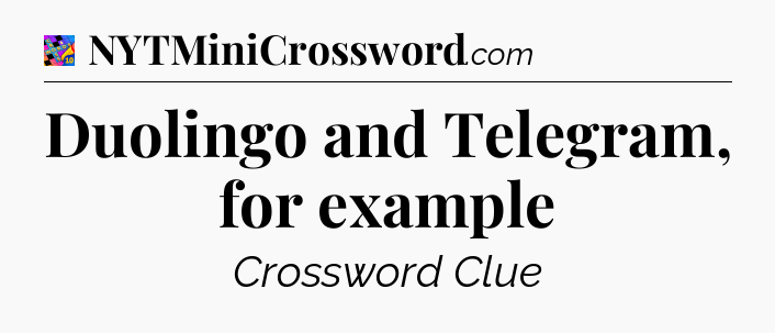 Duolingo and Telegram, for example Crossword Clue