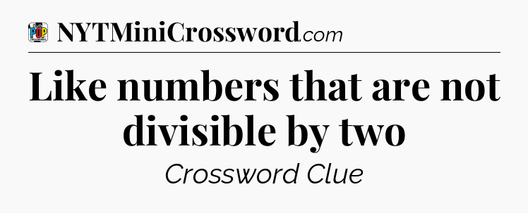 Like numbers that are not divisible by two Crossword Clue