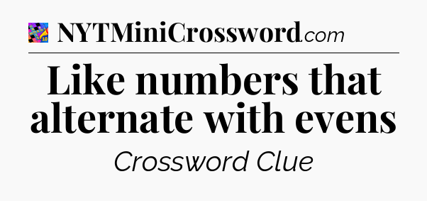 Like numbers that alternate with evens Crossword Clue