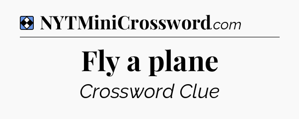 Solution: Fly a plane - NYT Mini Crossword