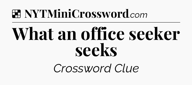 Solution: What an office seeker seeks - NYT Crossword