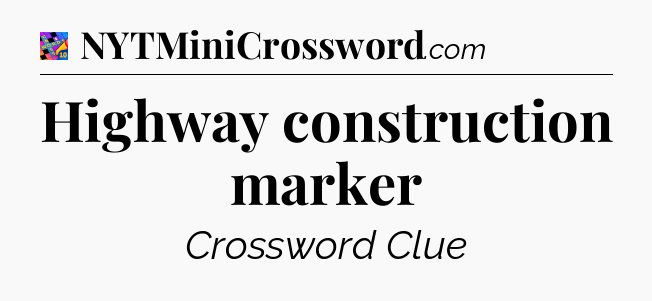 Highway construction marker Crossword Clue