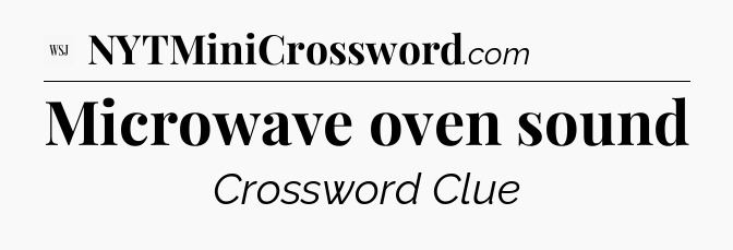 Microwave oven sound - WSJ Crossword