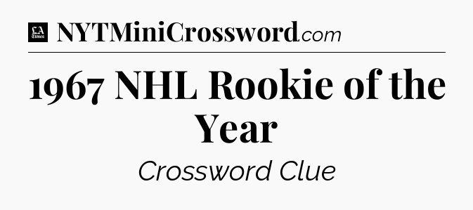 1967 NHL Rookie of the Year - LA Times Crossword
