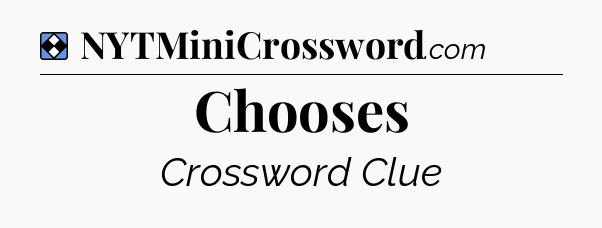 Solution: Chooses - NYT Mini Crossword