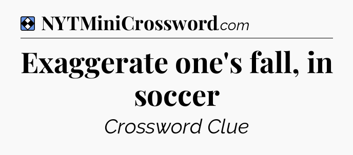 Solution: Exaggerate one's fall, in soccer - NYT Mini Crossword