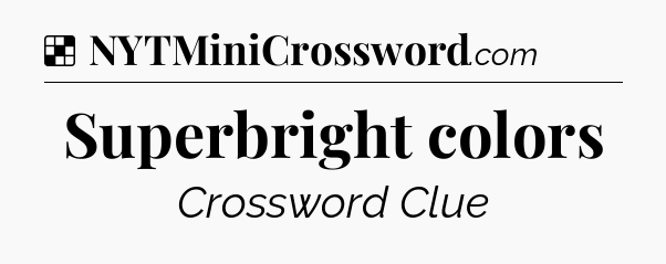 Solution: Superbright colors - NYT Crossword