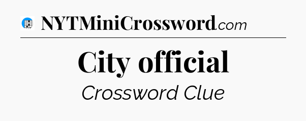 City official Crossword Clue