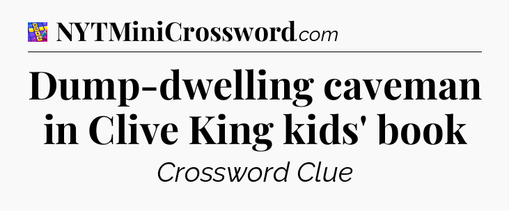 Dump-dwelling caveman in Clive King kids' book Codycross