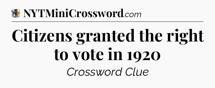 Citizens granted the right to vote in 1920 Crossword Clue