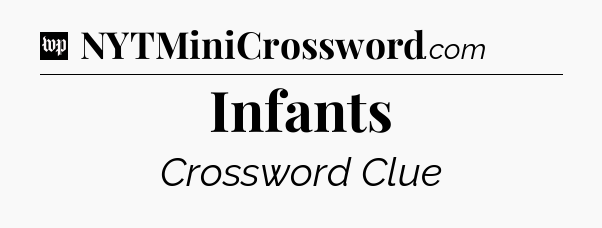 Infants Crossword Clue